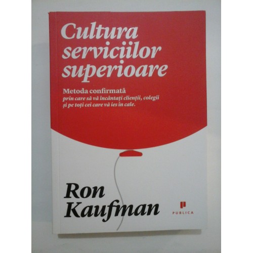CULTURA SERVICIILOR SUPERIOARE - RON KAUFMAN CULTURA SERVICIILOR SUPERIOARE - RON KAUFMAN